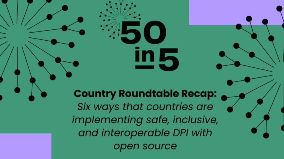 Six ways countries are implementing safe, inclusive, and interoperable DPI with open source